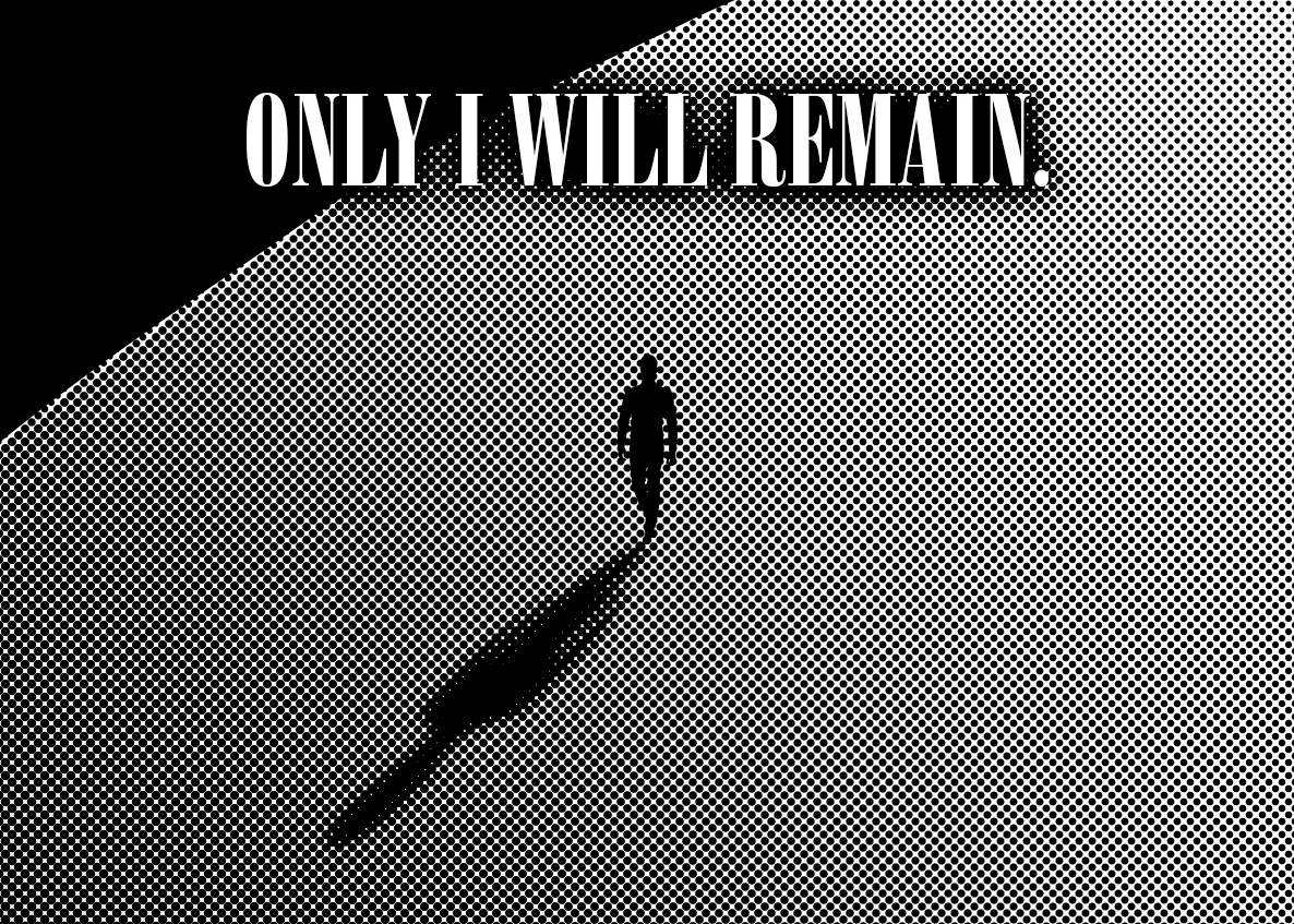 Only I will remain
